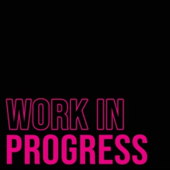 Work In Progress